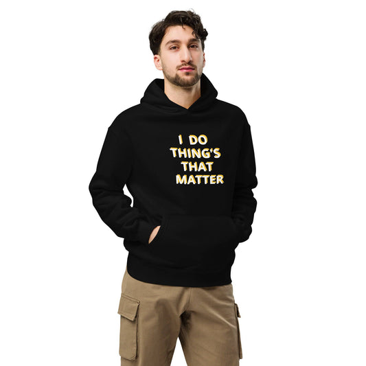 I Do Things That Matter Unisex  Oversized  Hoodie - Zion Legend Fashions