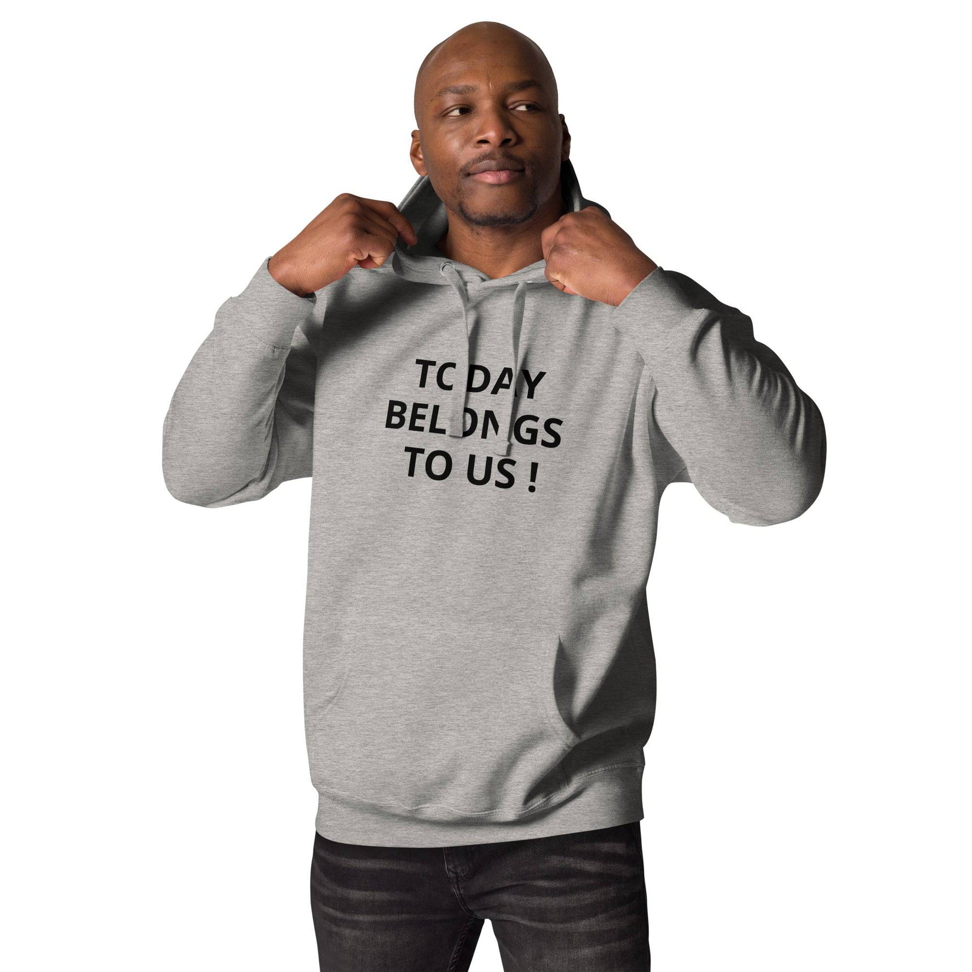 Today Belongs To Us Unisex Hoodie - Zion Legend Fashions